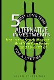 5 Best Long Term Alternative Investments Not in the Stock Market that You Can Enjoy and Live Off of for a Lifetime